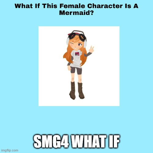 what if meggy is a mermaid | SMG4 WHAT IF | image tagged in what if this female character is a mermaid,smg4s meggy pointing at board,smg4,mermaid,ginger | made w/ Imgflip meme maker