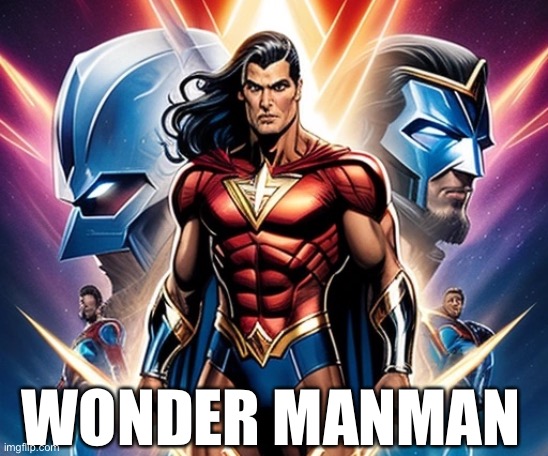Wonder Manman | WONDER MANMAN | image tagged in marvel superhero | made w/ Imgflip meme maker