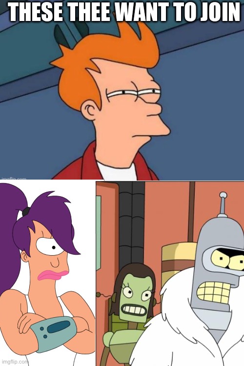 Can they? | THESE THEE WANT TO JOIN | image tagged in fry is not sure | made w/ Imgflip meme maker