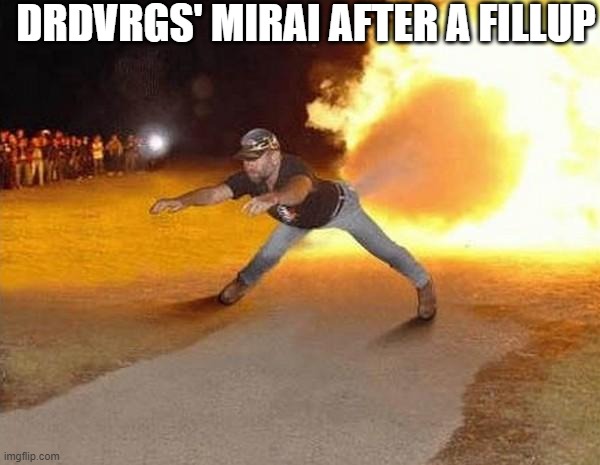 fire fart | DRDVRGS' MIRAI AFTER A FILLUP | image tagged in fire fart | made w/ Imgflip meme maker