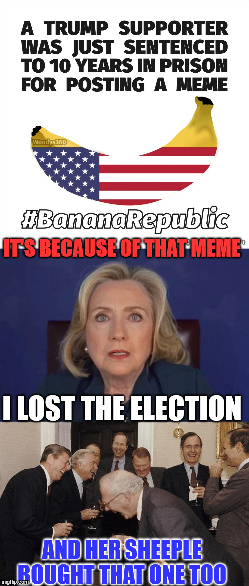 And then the banana republic magically emerged... | IT'S BECAUSE OF THAT MEME; I LOST THE ELECTION; AND HER SHEEPLE BOUGHT THAT ONE TOO | image tagged in and then he said,banana,republic,crooked hillary,government corruption | made w/ Imgflip meme maker