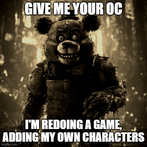I'll give game link if anyone wants | GIVE ME YOUR OC; I'M REDOING A GAME, ADDING MY OWN CHARACTERS | made w/ Imgflip meme maker
