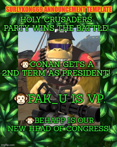 Winner winner chicken dinner | HOLY CRUSADERS PARTY WINS THE BATTLE! 🐵CONAN GETS A 2ND TERM AS PRESIDENT! 🐵FAK_U IS VP. 🐵BEHAPP IS OUR NEW HEAD OF CONGRESS! | image tagged in surlykong,winner | made w/ Imgflip meme maker