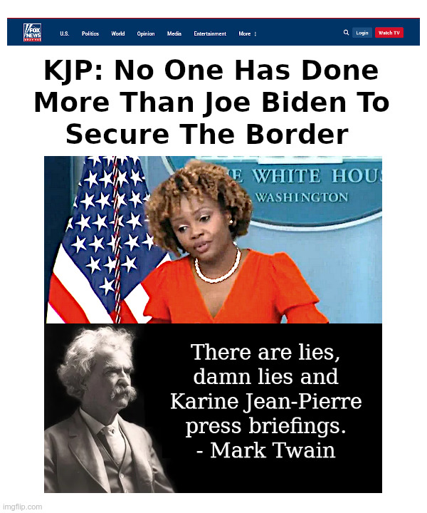 KJP: No One Has Done More Than Joe Biden To Secure The Border | image tagged in karine jean-pierre,kjp,joe biden,nowhere man,secure the border | made w/ Imgflip meme maker