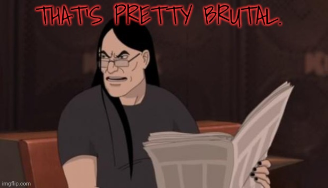 Nathan explosion brutal | THAT'S PRETTY BRUTAL. | image tagged in nathan explosion brutal | made w/ Imgflip meme maker