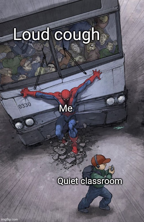 spider-man bus | Loud cough; Me; Quiet classroom | image tagged in spider-man bus,memes,relatable,funny,school | made w/ Imgflip meme maker