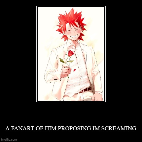 A FANART OF HIM PROPOSING IM SCREAMING | image tagged in funny,demotivationals | made w/ Imgflip demotivational maker