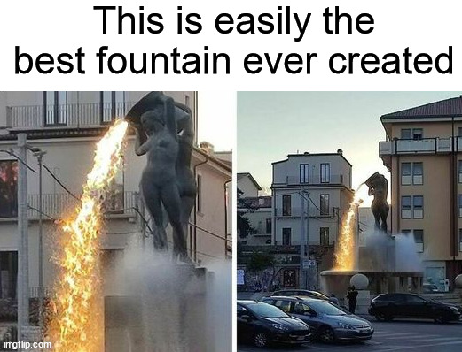 Every day at dusk, the water looks like fire ( •̀ ω •́ )✧ | This is easily the best fountain ever created | image tagged in memes,funny,funny memes,wow,fire,fountain | made w/ Imgflip meme maker