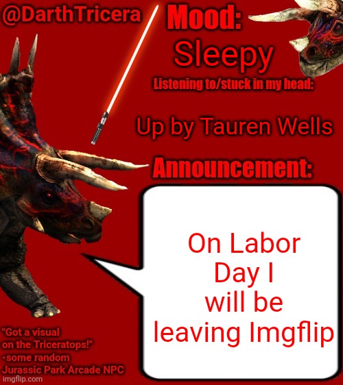 *goes to sleep without any further context* | Sleepy; Up by Tauren Wells; On Labor Day I will be leaving Imgflip | image tagged in darthtricera announcement template 2 | made w/ Imgflip meme maker