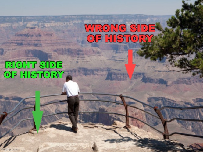 The Grand Canyon | WRONG SIDE OF HISTORY RIGHT SIDE OF HISTORY | image tagged in the grand canyon | made w/ Imgflip meme maker