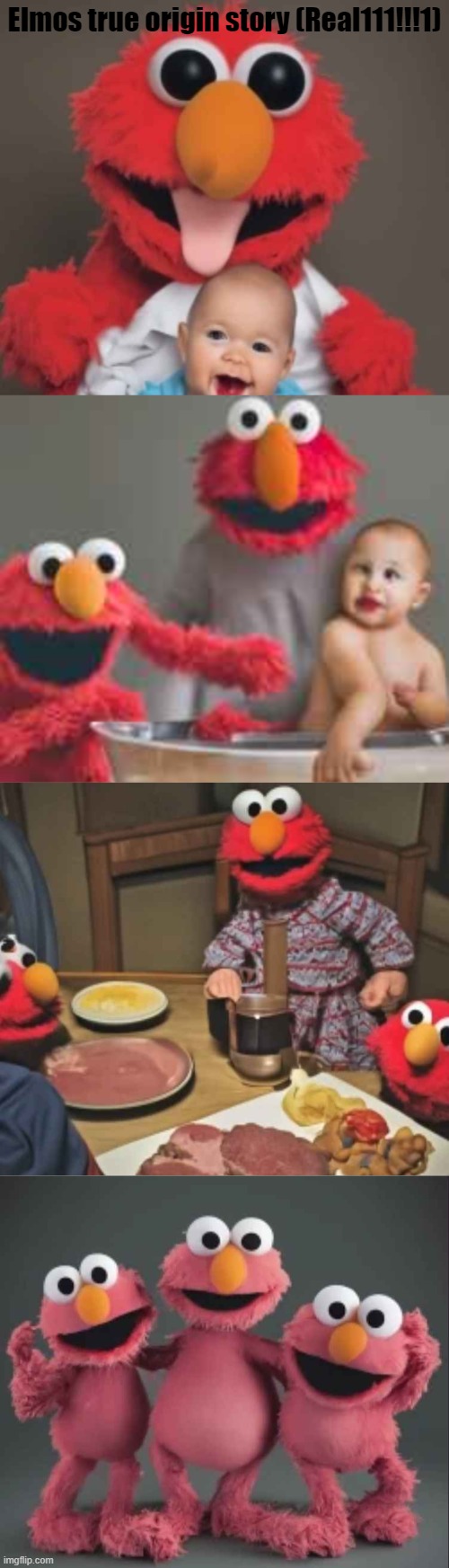 Babies taste the best! | Elmos true origin story (Real111!!!1) | image tagged in elmo,baby,food,food memes,funny | made w/ Imgflip meme maker