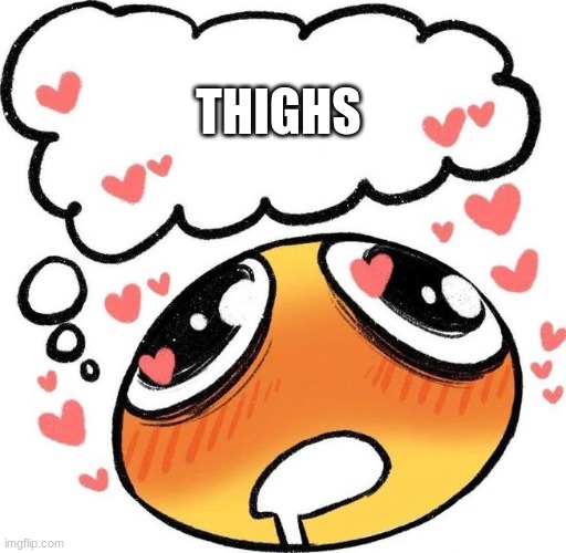 Dreaming Drooling Emoji | THIGHS | image tagged in dreaming drooling emoji | made w/ Imgflip meme maker