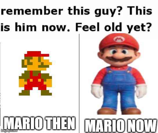 Mario Then, Mario Now | MARIO NOW; MARIO THEN | image tagged in remember this guy,mario,then vs now | made w/ Imgflip meme maker