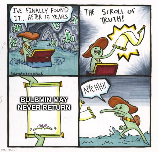 Bulbmin | BULBMIN MAY NEVER RETURN | image tagged in memes,the scroll of truth,pikmin,nintendo,video games | made w/ Imgflip meme maker