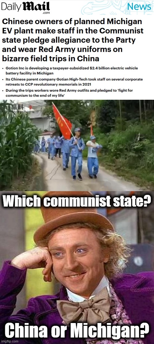 Here's how you'll get your damn EV batteries | Which communist state? China or Michigan? | image tagged in memes,creepy condescending wonka,michigan,battery factory,electric vehicles,democrats | made w/ Imgflip meme maker