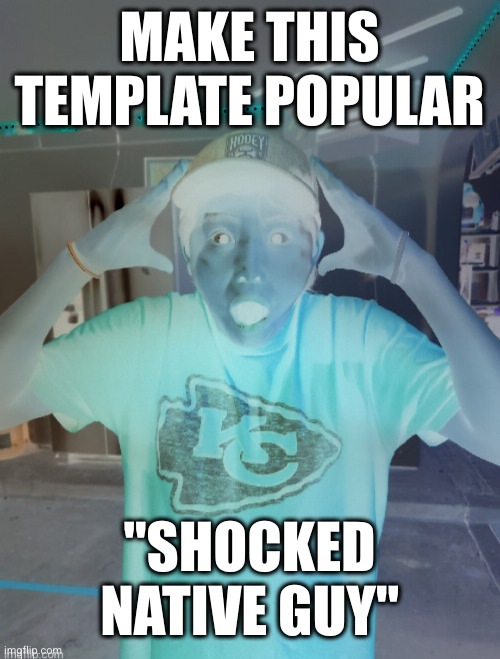 shocked native guy | MAKE THIS TEMPLATE POPULAR; "SHOCKED NATIVE GUY" | image tagged in shocked native guy,amazing,funny,thank you,popular,custom template | made w/ Imgflip meme maker