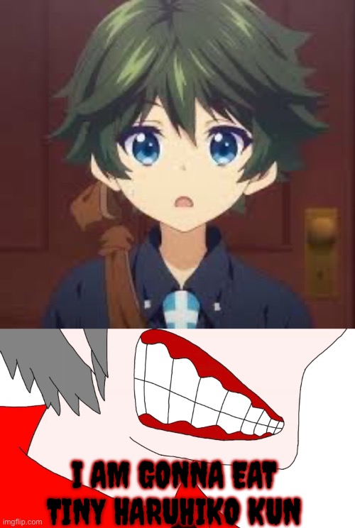 Mepios is gonna eat a shota | I AM GONNA EAT TINY HARUHIKO KUN | image tagged in anti shota,mepios,teeth | made w/ Imgflip meme maker