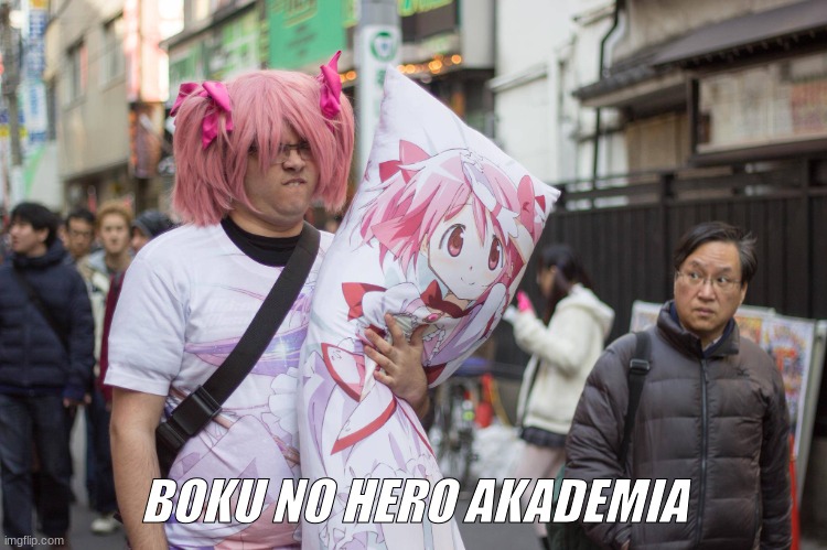 Weeb In Japan | BOKU NO HERO AKADEMIA | image tagged in weeb in japan | made w/ Imgflip meme maker