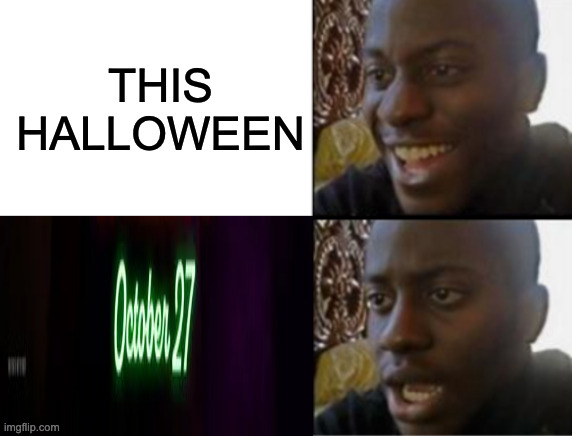 Oh yeah! Oh no... | THIS HALLOWEEN | image tagged in oh yeah oh no,memes,meme,funny,fun,movie | made w/ Imgflip meme maker