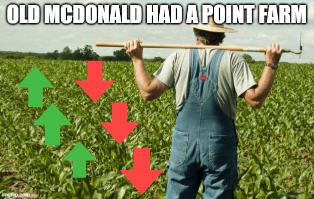 oh boy | OLD MCDONALD HAD A POINT FARM | image tagged in farmer,point farm | made w/ Imgflip meme maker