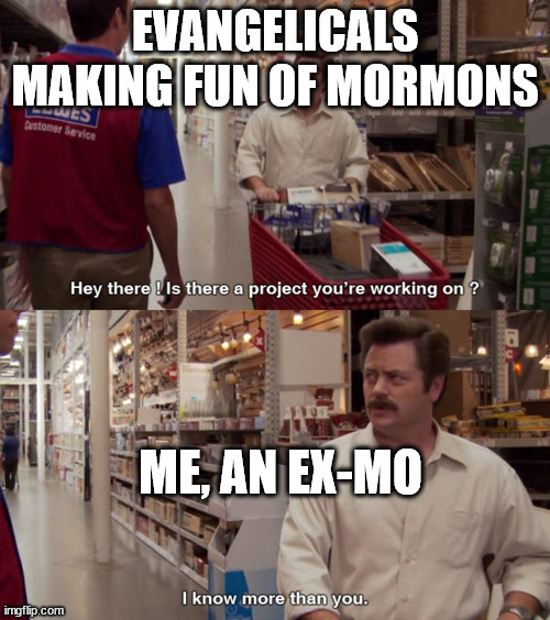 i know more than you  | EVANGELICALS MAKING FUN OF MORMONS; ME, AN EX-MO | image tagged in i know more than you | made w/ Imgflip meme maker
