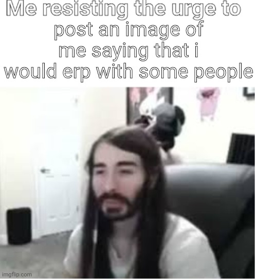 suicide | post an image of me saying that i would erp with some people | image tagged in me resisting the urge to x | made w/ Imgflip meme maker