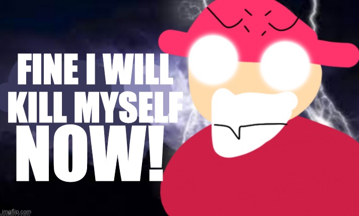 Gambai with the funny lightning | FINE I WILL KILL MYSELF NOW! | image tagged in gambai kys blank | made w/ Imgflip meme maker