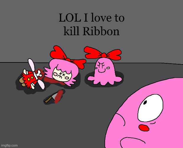 Chuchu murdered Ribbon HAHAHAHA | image tagged in kirby,gore,blood,parody,funny,cute | made w/ Imgflip meme maker