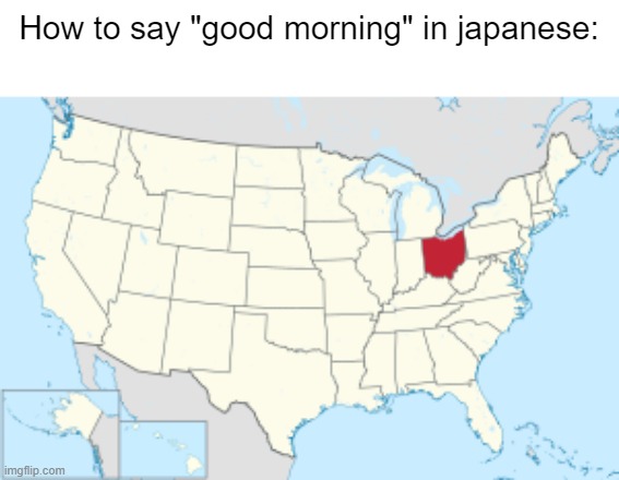 Down in Ohio! Swag like Ohio! | How to say "good morning" in japanese: | image tagged in memes,anime meme | made w/ Imgflip meme maker