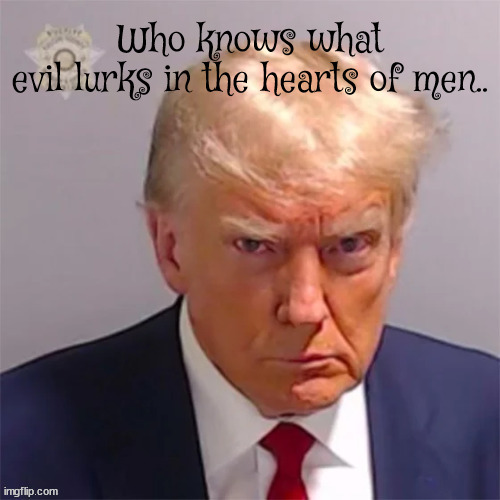 Evil Antichrist | Who knows what evil lurks in the hearts of men.. | image tagged in donald trump,antichrist,evil,maga,treachery | made w/ Imgflip meme maker