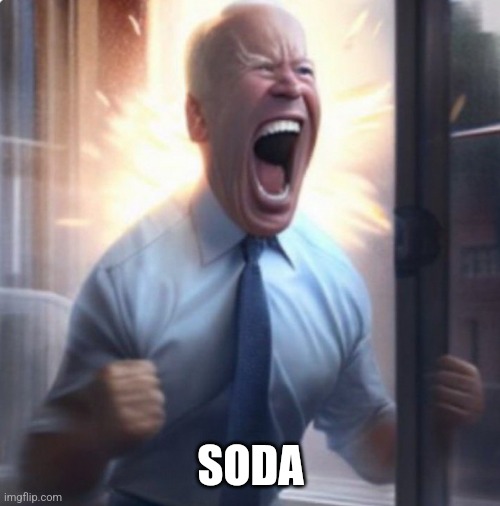 Biden Lets Go | SODA | image tagged in biden lets go | made w/ Imgflip meme maker