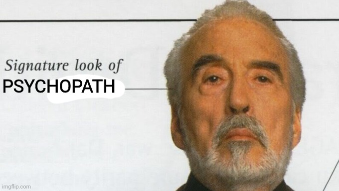 Count Dooku Signature look of superiority | PSYCHOPATH | image tagged in count dooku signature look of superiority | made w/ Imgflip meme maker