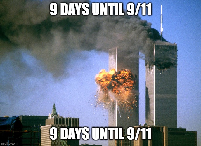 We are raid the dark humor stream on the dark stream | 9 DAYS UNTIL 9/11; 9 DAYS UNTIL 9/11 | image tagged in 911 9/11 twin towers impact | made w/ Imgflip meme maker