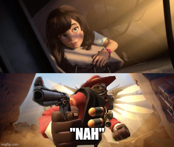 Demoman aiming gun at Girl | "NAH" | image tagged in demoman aiming gun at girl | made w/ Imgflip meme maker