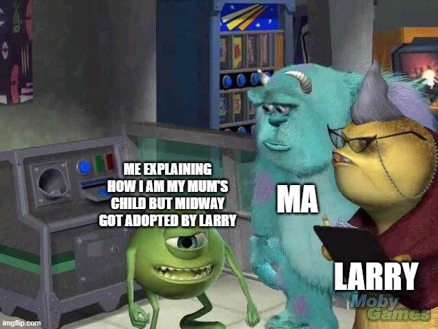 Directioners are adopted by one direction | MA; ME EXPLAINING HOW I AM MY MUM'S CHILD BUT MIDWAY GOT ADOPTED BY LARRY; LARRY | image tagged in mike wazowski trying to explain | made w/ Imgflip meme maker