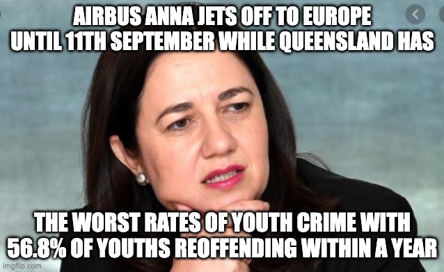 I’m willing to bet that the LNP would do worse on youth crime since they supported Anna’s youth crime laws | AIRBUS ANNA JETS OFF TO EUROPE UNTIL 11TH SEPTEMBER WHILE QUEENSLAND HAS; THE WORST RATES OF YOUTH CRIME WITH 56.8% OF YOUTHS REOFFENDING WITHIN A YEAR | image tagged in queensland premier annastacia palaszczuk,youth crime,crime,meanwhile in australia,europe | made w/ Imgflip meme maker