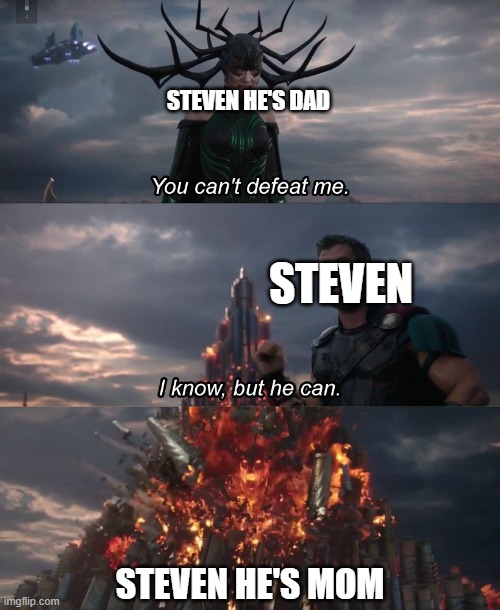 I know, but he can | STEVEN HE'S DAD; STEVEN; STEVEN HE'S MOM | image tagged in i know but he can,StevenHe | made w/ Imgflip meme maker