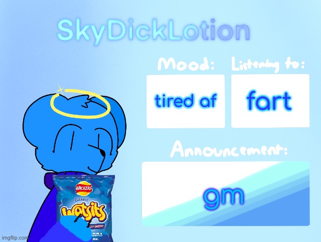 SkyDickLotion’s new Announcement Template | fart; tired af; gm | image tagged in skydicklotion s new announcement template | made w/ Imgflip meme maker