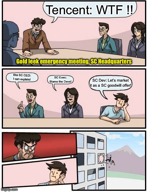 Supercell Gold Offer | Tencent: WTF !! Gold leek emergency meeting, SC Headquarters; Ilka SC CEO: I can explain! SC Exec: Blame the Devs! SC Dev: Let’s market it as a SC goodwill offer! | image tagged in memes,boardroom meeting suggestion | made w/ Imgflip meme maker