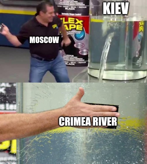 In mother russia | KIEV; MOSCOW; CRIMEA RIVER | image tagged in flex tape,russia,russo-ukrainian war | made w/ Imgflip meme maker