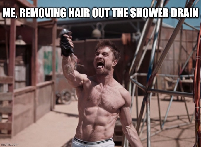 Miracle Workers | ME, REMOVING HAIR OUT THE SHOWER DRAIN | image tagged in berserker sid,relatable memes,ewwww,muscles,funny | made w/ Imgflip meme maker