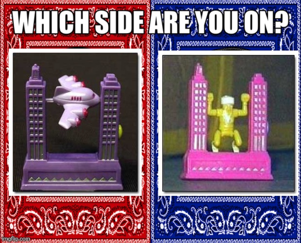 Choose a toy | image tagged in which side are you on | made w/ Imgflip meme maker