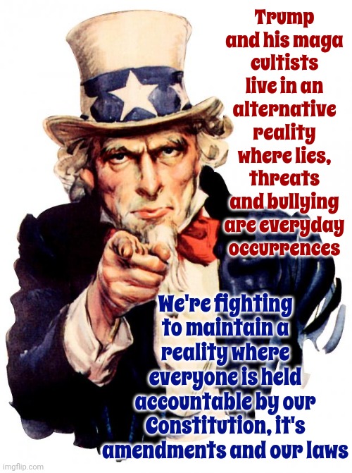 The Maga Propaganda Machine Is In Full Swing | Trump and his maga cultists live in an alternative reality where lies, threats and bullying are everyday occurrences; We're fighting to maintain a reality where everyone is held accountable by our Constitution, it's amendments and our laws | image tagged in memes,uncle sam,maga propaganda,trump lies,lock him up,so much bullshit | made w/ Imgflip meme maker