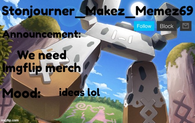 Stonjourner_Makez_Memez69 Announcement Temp | We need Imgflip merch; ideas lol | image tagged in stonjourner_makez_memez69 announcement temp | made w/ Imgflip meme maker