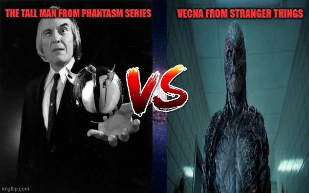 VECNA FROM STRANGER THINGS; THE TALL MAN FROM PHANTASM SERIES | image tagged in versus,phantasm,stranger things | made w/ Imgflip meme maker