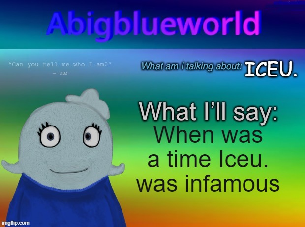 like. hated for something | ICEU. When was a time Iceu. was infamous | image tagged in abigblueworld announcement template | made w/ Imgflip meme maker