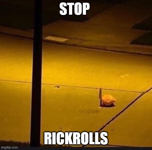 Kirby with Knife (2) | STOP; RICKROLLS | image tagged in kirby with knife 2 | made w/ Imgflip meme maker