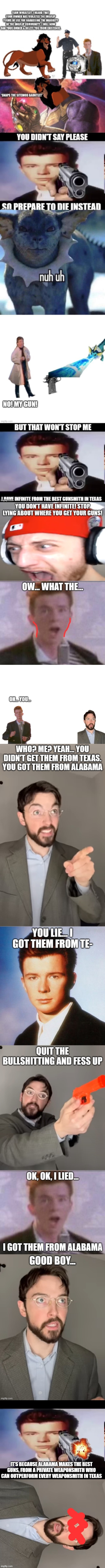 Little known fact: Alabama's guns are 10% more effective than the ones in Texas. | IT'S BECAUSE ALABAMA MAKES THE BEST GUNS, FROM A PRIVATE WEAPONSMITH WHO CAN OUTPERFORM EVERY WEAPONSMITH IN TEXAS | image tagged in rick with gun,justin case | made w/ Imgflip meme maker