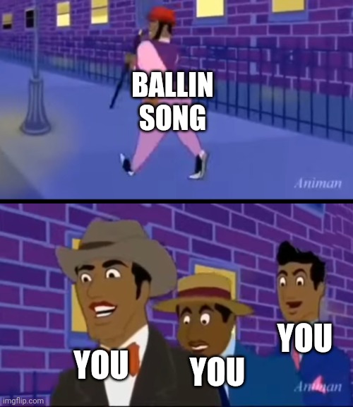 Axel in Harlem | BALLIN SONG YOU YOU YOU | image tagged in axel in harlem | made w/ Imgflip meme maker