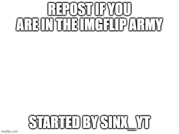 imgflip army | image tagged in imgflip army | made w/ Imgflip meme maker